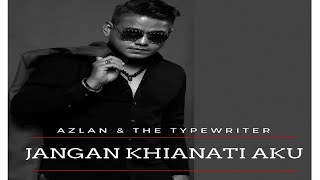 Download lagu Azlan & The Typewriter - Jangan Khianati Aku mp3