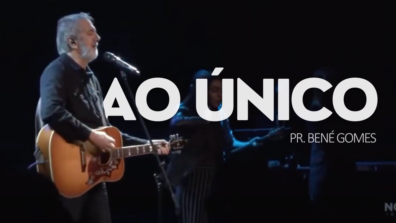 Ao Único - Nova Igreja Music / Pr. Bené Gomes