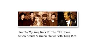 I&#39;m On My Way Back To The Old Home - Alison Krauss &amp; Union Station with Tony Rice
