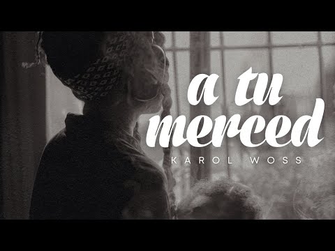 A TU MERCED - KAROL WOSS (Visualizer)