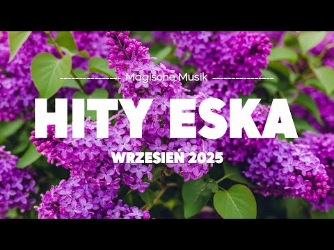 Eska Hity Wrzesień 2025 🎵 Najlepsza Muzyka Radia & Największe Przeboje Vol.19