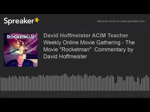 Weekly Online Movie Gathering - The Movie "Rocketman"  Commentary by David Hoffmeister