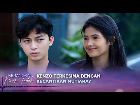 Kenzo Sempat Terdiam Lihat Kecantikan Mutiara | Merangkai Kisah Indah - Episode 66