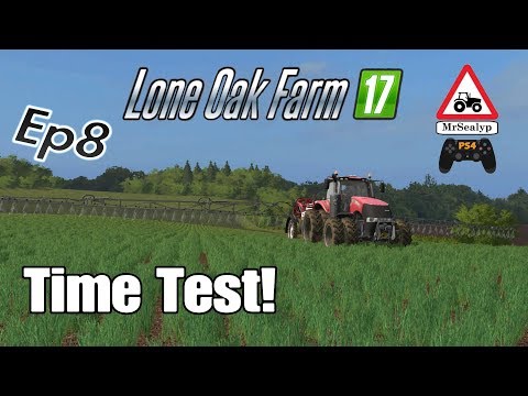 Lone Oak Farm 17, Ep 8 (Time Test!). Farming Simulator 17 PS4, Let's Play/Role Play.