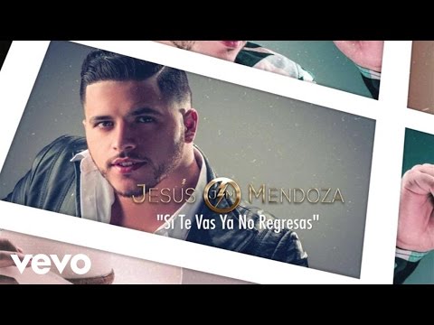 Jesús Mendoza - Si Te Vas Ya No Regresas (Lyric Video)