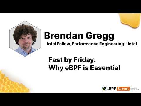 Fast by Friday: Why eBPF is Essential - Brendan Gregg