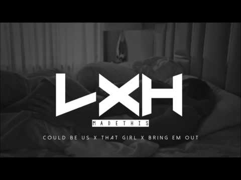 COULD BE US x THAT GIRL x BRING EM OUT (LXH MADE TRACK REMIX)