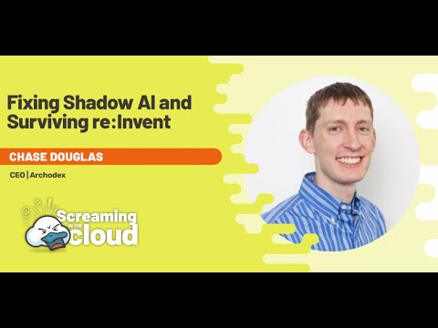 Fixing Shadow AI and Surviving re:Invent with Chase Douglas