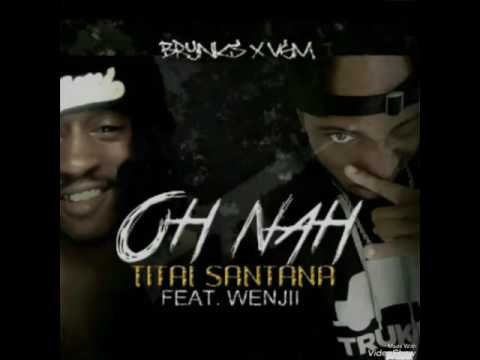 TITAÏ SANTANA ft WENJII - Oh Nah