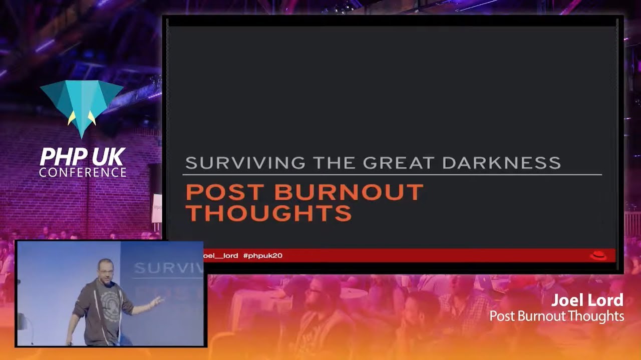 Post Burnout Thoughts - Joel Lord - PHP UK 2020