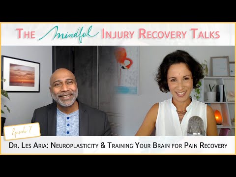 Ep. 7: Les Aria, PhD - Neuroplasticity and Training Your Brain for Pain Recovery