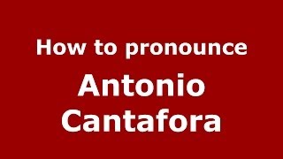 How to pronounce Antonio Cantafora