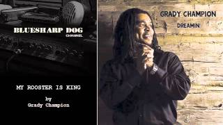 My Rooster Is King by Grady Champion