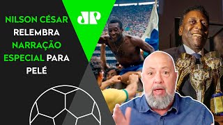 Nilson César relembra narração de gol imaginário pedido por Pelé e se emociona