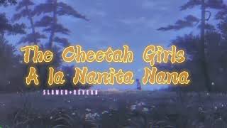 The Cheetah Girls~ A la Nanita Nana { s l o w e d + r e v e r b }✨