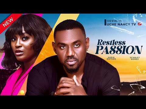 RESTLESS PASSION (New Movie) Eddie Watson, Scarlet Gomez, Rosemary Abazie 2024 Nollywood Movie