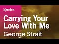 Carrying Your Love With Me - George Strait | Karaoke Version | KaraFun