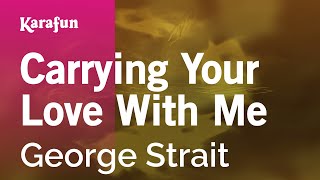 Carrying Your Love With Me - George Strait | Karaoke Version | KaraFun