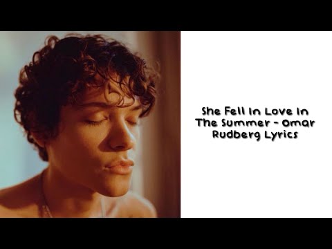 She Fell In Love In The Summer - Omar Rudberg Lyrics