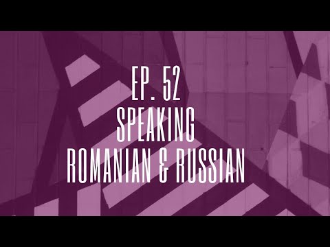 Episode 52.  Speaking Romanian & Russian