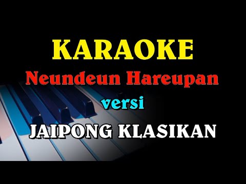 NEUNDEUN HAREUPAN VERSI KARAOKE JAIPONG KLASIK