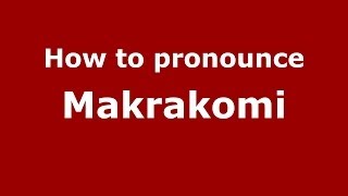 How to pronounce Makrakomi