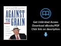 Download Against the Grain: How to Succeed in Business by Peddling Heresy PDF