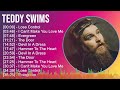 Teddy Swims 2024 MIX Favorite Songs - Lose Control, I Can't Make You Love Me, Evergreen, The Door