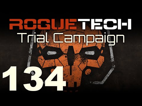 RogueTech | Trial Campaign | Episode 134