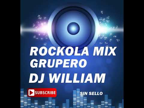 ROCKOLA MIX GRUPERO DJ WILLIAM