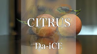 【歌詞付き】 CITRUS/Da-iCE 【リクエスト曲】