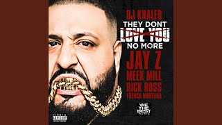 They Don&#39;t Love You No More (feat. Jay Z, Meek Mill, Rick Ross &amp; French Montana)