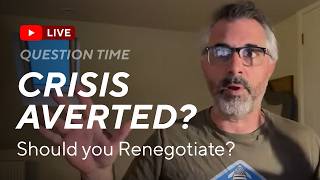 Crisis Averted? Should you Renegotiate?