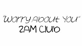 Song of the week: &quot;Worry About You&quot; - 2AM Club