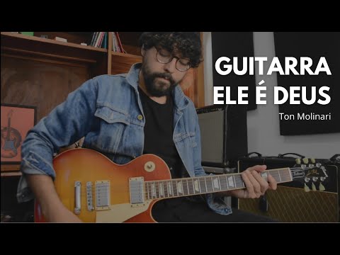 Guitarras - Ele é Deus - Ton Molinari