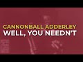 Cannonball Adderley - Well, You Needn't (Official Audio)