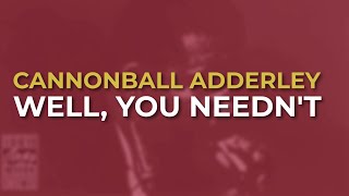 Cannonball Adderley - Well, You Needn't (Official Audio)