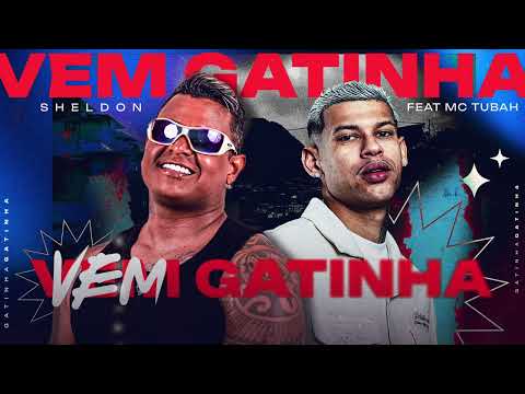 Vem Gatinha - Sheldon, feat Mc Tubah