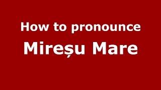 How to pronounce Mireșu Mare