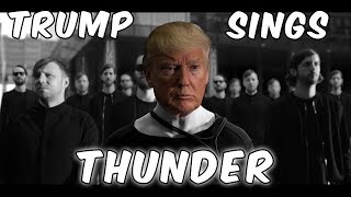 Trump Sings - Thunder By Imagine Dragons