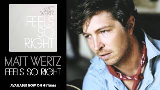 Matt Wertz - "Feels So Right" [Audio]