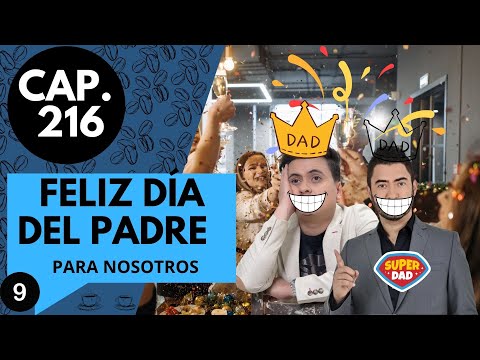 CAP 216 / (9) FELIZ DÍA DEL PADRE PARA NOSOTROS