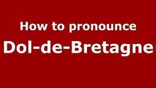 How to pronounce Dol-De-Bretagne