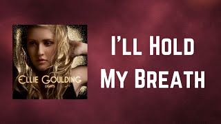 Ellie Goulding - I&#39;ll Hold My Breath (Lyrics)