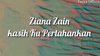 Ziana Zain - Kasih Ku Pertahankan ( Lirik )
