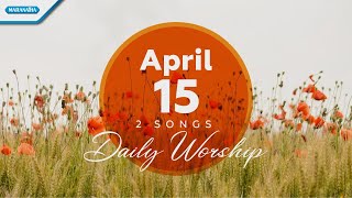 Download lagu April 15 • Bapa surgawi - Lord i worship You // Daily Worship mp3