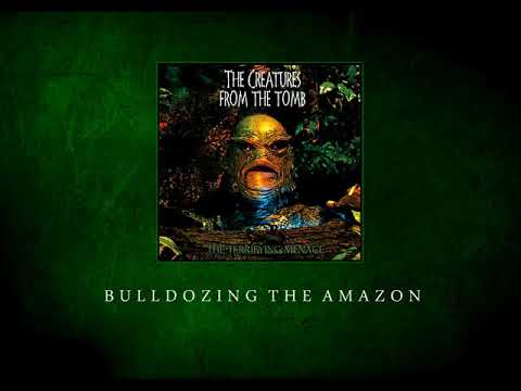 The Creatures From The Tomb - Bulldozing The Amazon