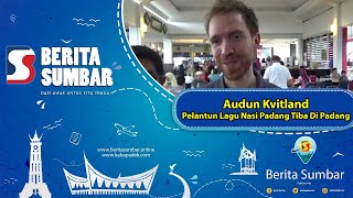 Audun Kvitland Pelantun Lagu Nasi Padang Tiba Di Padang