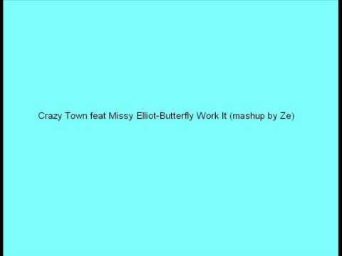 Crazy Town feat Missy Elliot-Butterfly Work It (mashup by Ze)