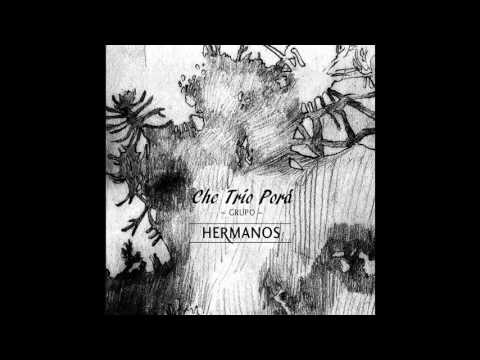 Che Trío Porá / Hermanos (Full Album)